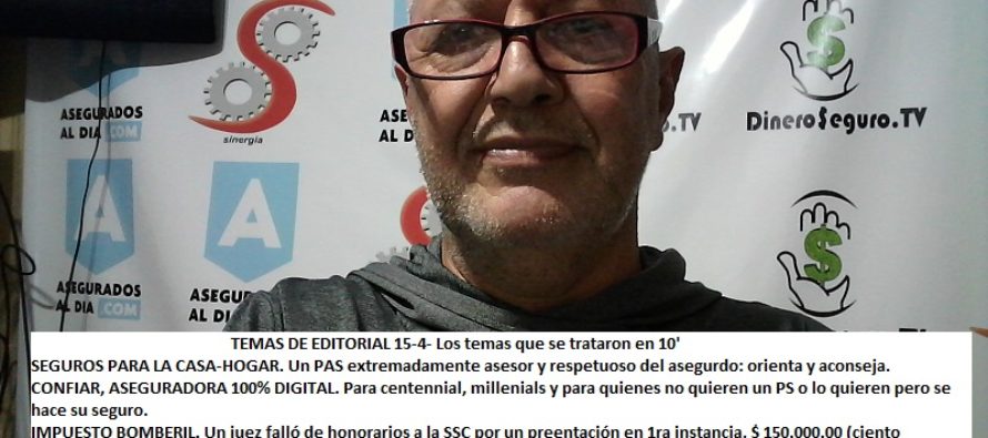 Editorial 15-4. Semana positiva para el seguro: la que pasó y la que tendremos del lunes 16 al viernes 20. Seguros para la casa: un PAS ejemplar.  Confiar, la 1ra aseguradora 100% digital. ART: bajaron las alícuotas, ¿en el F931 también? INDICADORES 12-2017: mejorar por crecer, aportar, pagar siniestros y juicios. Nada más que por eso. Inflación, Letes y Lebac: el mercado asegurador prende velas, velones y va de rodillas a SAN EXPEDITO.