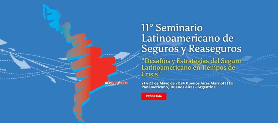 11º Seminario Latinoamericano de Seguros y Reaseguros – 21 y 22 de Mayo en el MARRIOT. Sin casete, hablan REASEGURADORES, BRÓKERS, SSN, LIQUIDADORES, PAS, CORREODRES, AUDITORES, AJUSTADORES, ASEGURADORES.