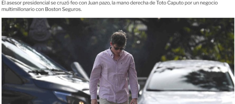 BOSTON GATE. Alto quilombo. Les avisamos. SANTIAGO CAPUTO VS JUAN PAZO (PLATE). Tensión en la cúpula del poder: Santiago se peleó con Toto Caputo por un negocio con Boston Seguros. ¿Sigue LUIS CAPUTO? ¿Sigue JUAN PAZO? ¿Sigue PLATE?